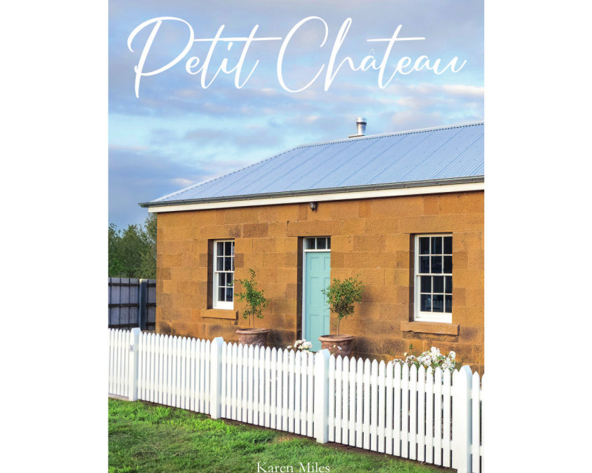 Petit Chateau book cover Karen Miles Oatlands Tasmania Grand Designs Transformations Australia French interior design book